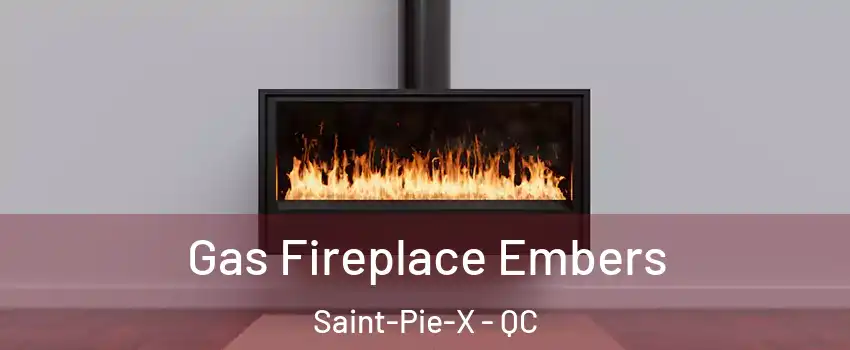  Gas Fireplace Embers Saint-Pie-X - QC