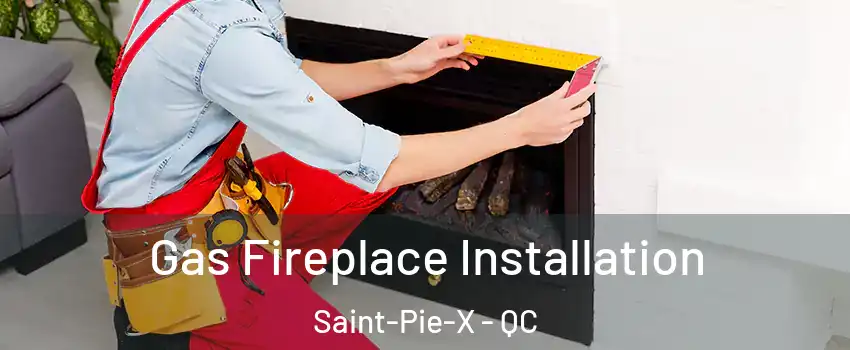  Gas Fireplace Installation Saint-Pie-X - QC