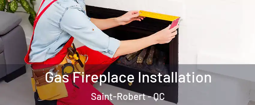  Gas Fireplace Installation Saint-Robert - QC