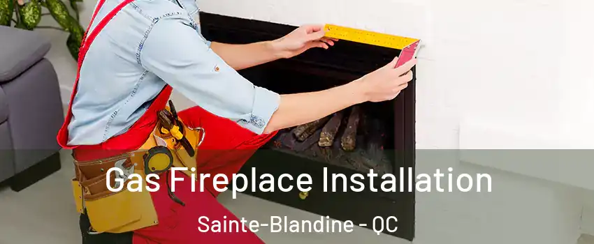  Gas Fireplace Installation Sainte-Blandine - QC