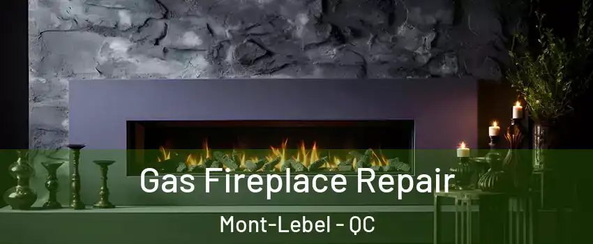  Gas Fireplace Repair Mont-Lebel - QC