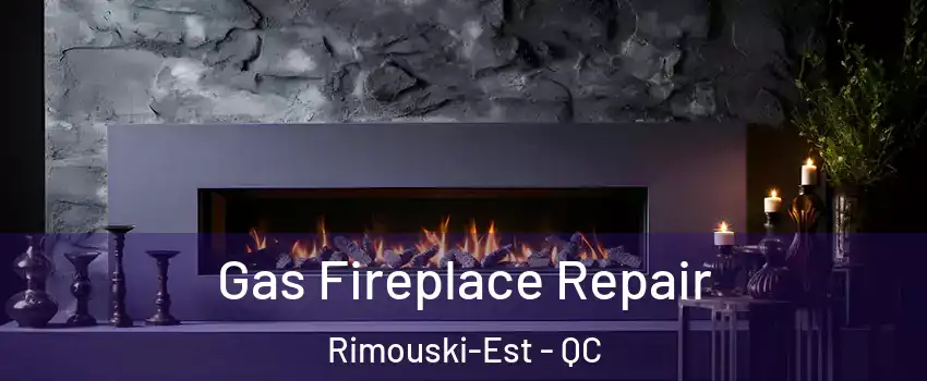  Gas Fireplace Repair Rimouski-Est - QC