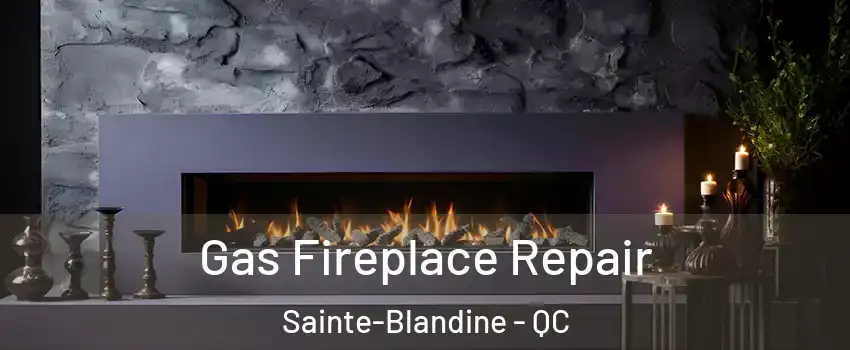  Gas Fireplace Repair Sainte-Blandine - QC
