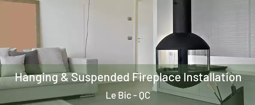  Hanging & Suspended Fireplace Installation Le Bic - QC