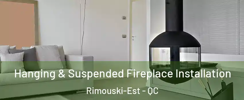  Hanging & Suspended Fireplace Installation Rimouski-Est - QC