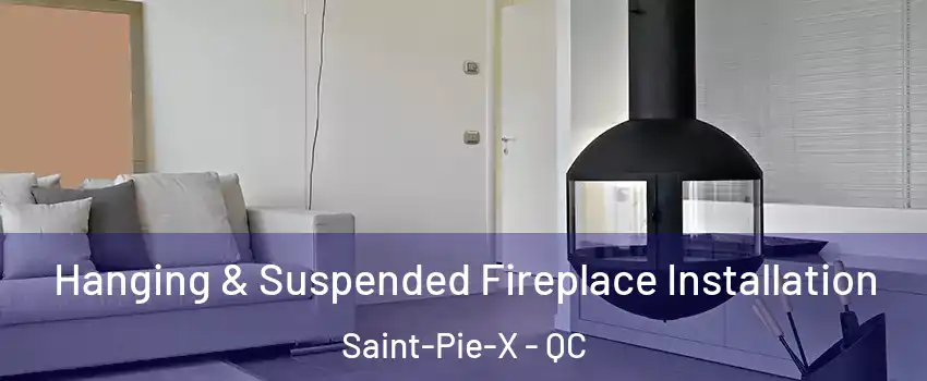  Hanging & Suspended Fireplace Installation Saint-Pie-X - QC