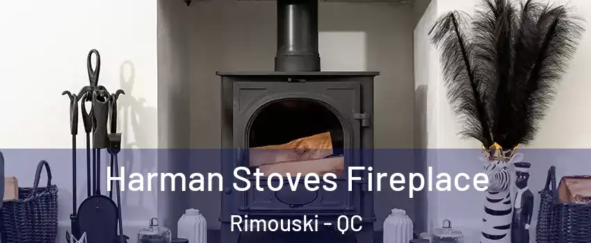  Harman Stoves Fireplace Rimouski - QC