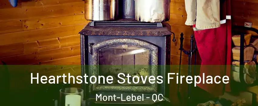  Hearthstone Stoves Fireplace Mont-Lebel - QC