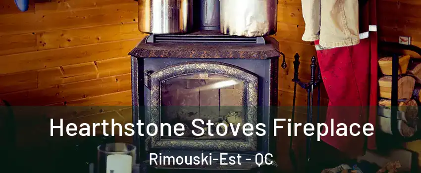  Hearthstone Stoves Fireplace Rimouski-Est - QC