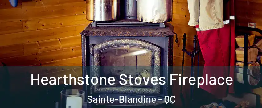  Hearthstone Stoves Fireplace Sainte-Blandine - QC