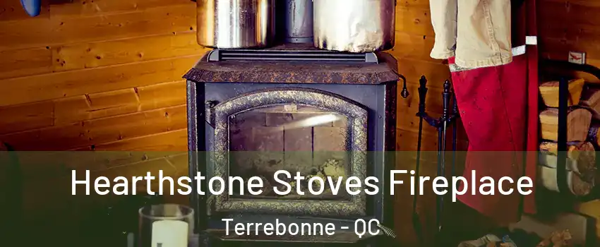  Hearthstone Stoves Fireplace Terrebonne - QC