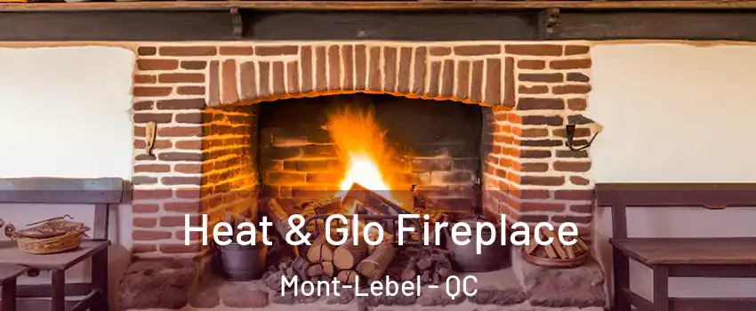  Heat & Glo Fireplace Mont-Lebel - QC