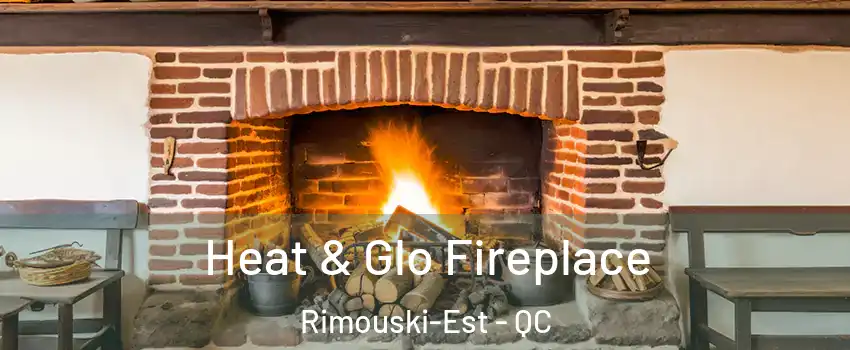  Heat & Glo Fireplace Rimouski-Est - QC