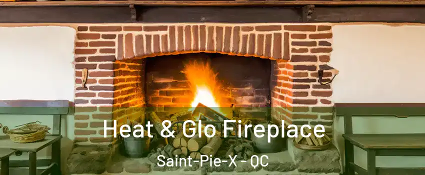  Heat & Glo Fireplace Saint-Pie-X - QC