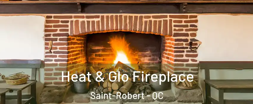  Heat & Glo Fireplace Saint-Robert - QC