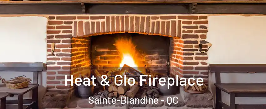  Heat & Glo Fireplace Sainte-Blandine - QC