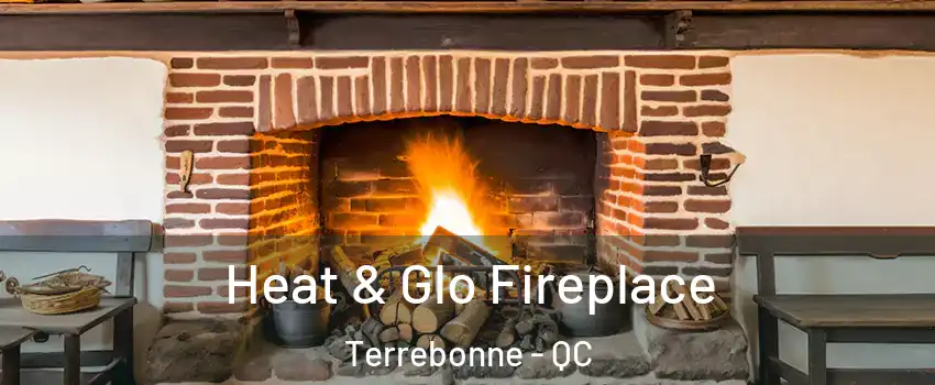  Heat & Glo Fireplace Terrebonne - QC