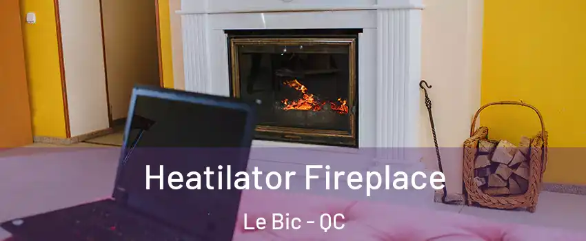  Heatilator Fireplace Le Bic - QC