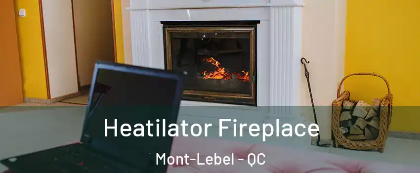  Heatilator Fireplace Mont-Lebel - QC