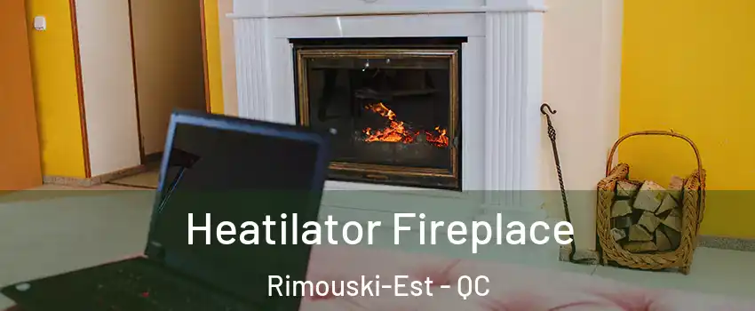  Heatilator Fireplace Rimouski-Est - QC