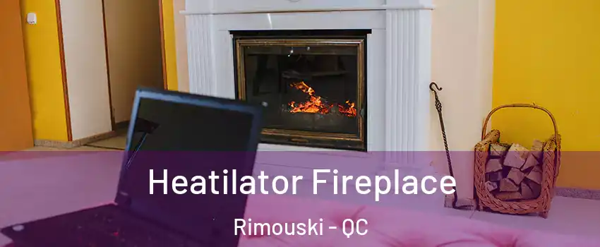  Heatilator Fireplace Rimouski - QC