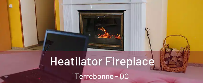  Heatilator Fireplace Terrebonne - QC