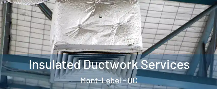  Insulated Ductwork Services Mont-Lebel - QC