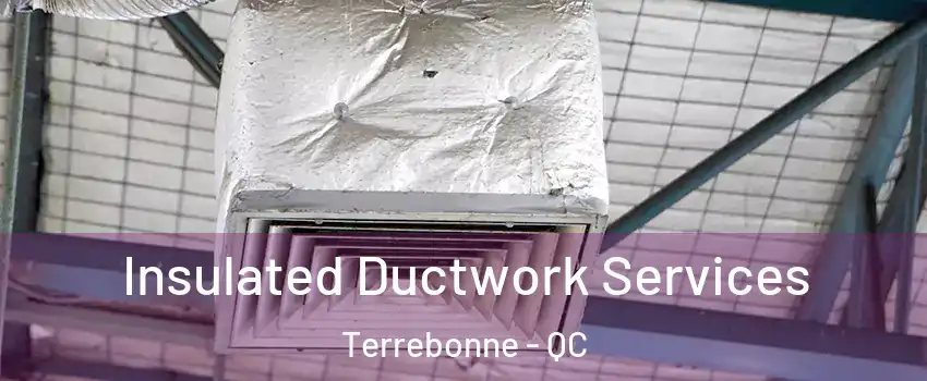  Insulated Ductwork Services Terrebonne - QC