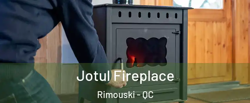  Jotul Fireplace Rimouski - QC
