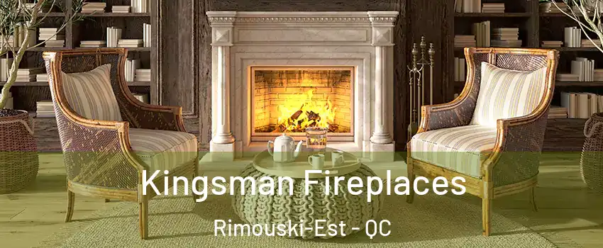 Kingsman Fireplaces Rimouski-Est - QC