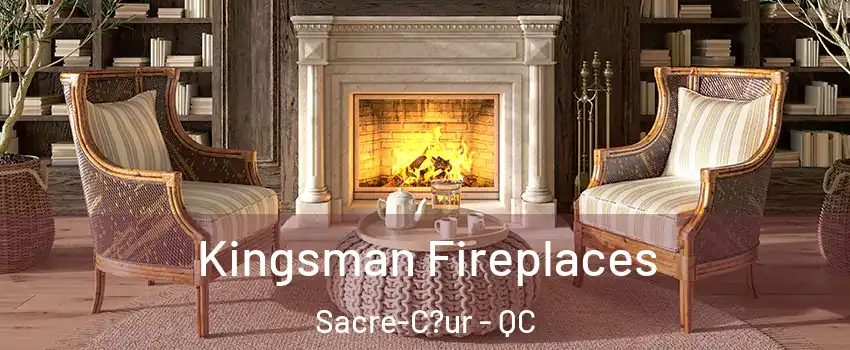  Kingsman Fireplaces Sacre-C?ur - QC
