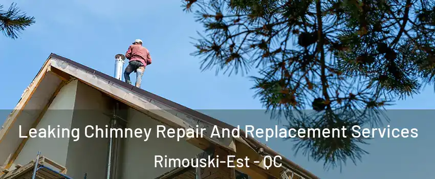  Leaking Chimney Repair And Replacement Services Rimouski-Est - QC