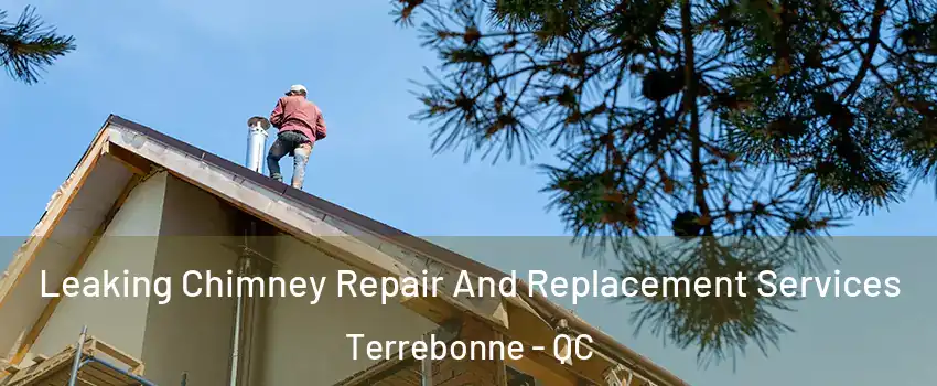  Leaking Chimney Repair And Replacement Services Terrebonne - QC
