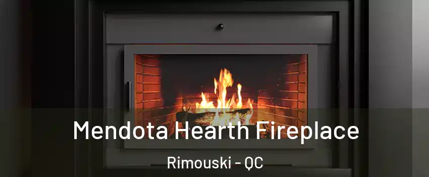  Mendota Hearth Fireplace Rimouski - QC