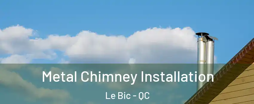  Metal Chimney Installation Le Bic - QC