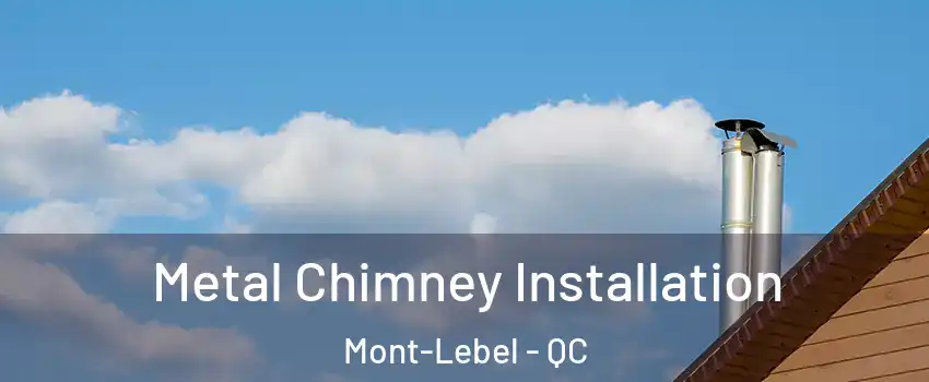  Metal Chimney Installation Mont-Lebel - QC