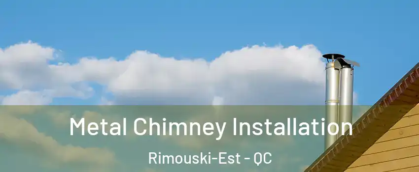  Metal Chimney Installation Rimouski-Est - QC