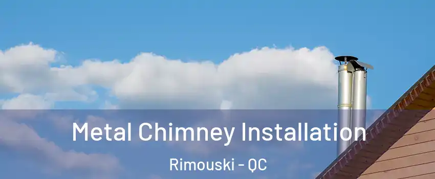  Metal Chimney Installation Rimouski - QC