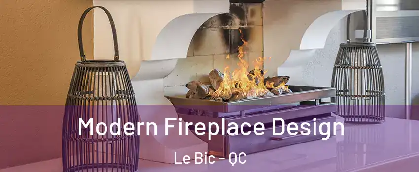  Modern Fireplace Design Le Bic - QC
