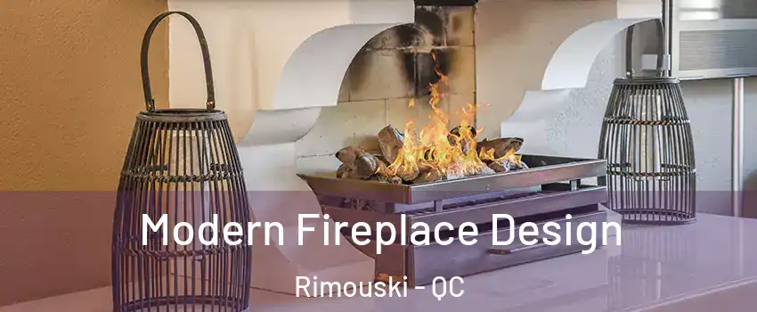  Modern Fireplace Design Rimouski - QC