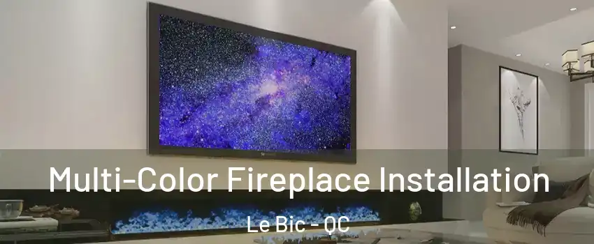 Multi-Color Fireplace Installation Le Bic - QC