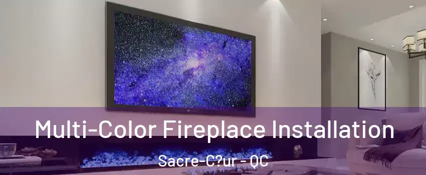  Multi-Color Fireplace Installation Sacre-C?ur - QC