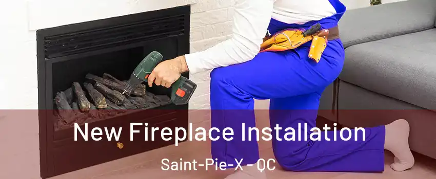 New Fireplace Installation Saint-Pie-X - QC