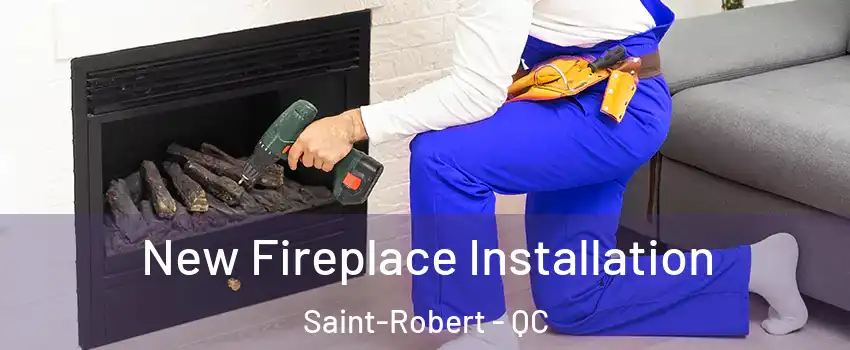  New Fireplace Installation Saint-Robert - QC