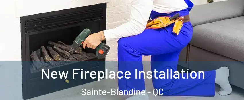  New Fireplace Installation Sainte-Blandine - QC