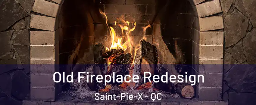  Old Fireplace Redesign Saint-Pie-X - QC