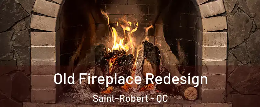  Old Fireplace Redesign Saint-Robert - QC