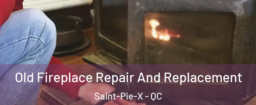  Old Fireplace Repair And Replacement Saint-Pie-X - QC