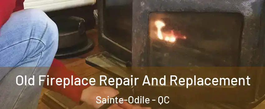  Old Fireplace Repair And Replacement Sainte-Odile - QC