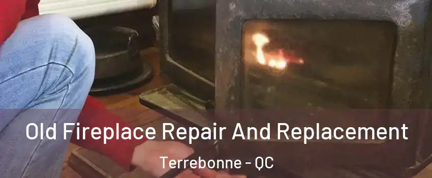  Old Fireplace Repair And Replacement Terrebonne - QC